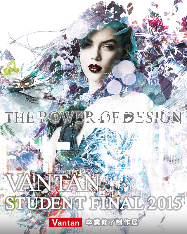 バンタン卒業修了制作展 | VANTAN STUDENT FINAL 2015
